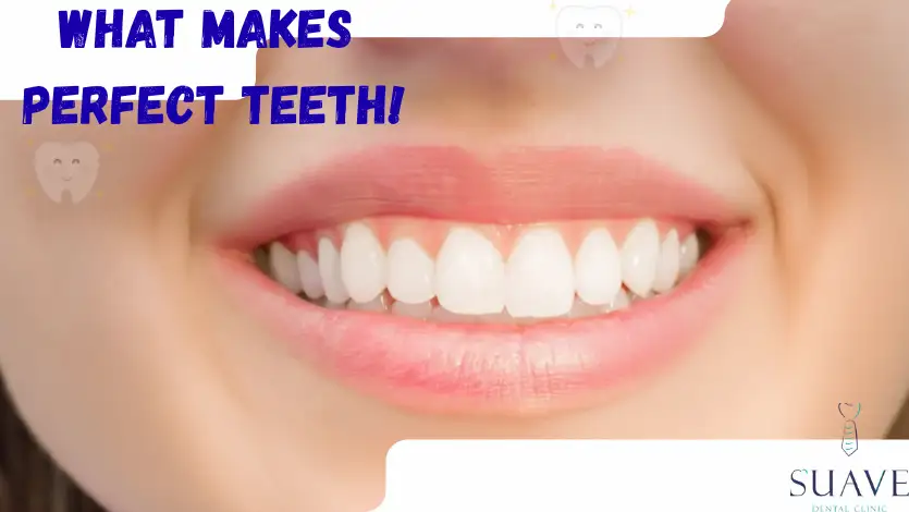 what makes perfect teeth and how to get it